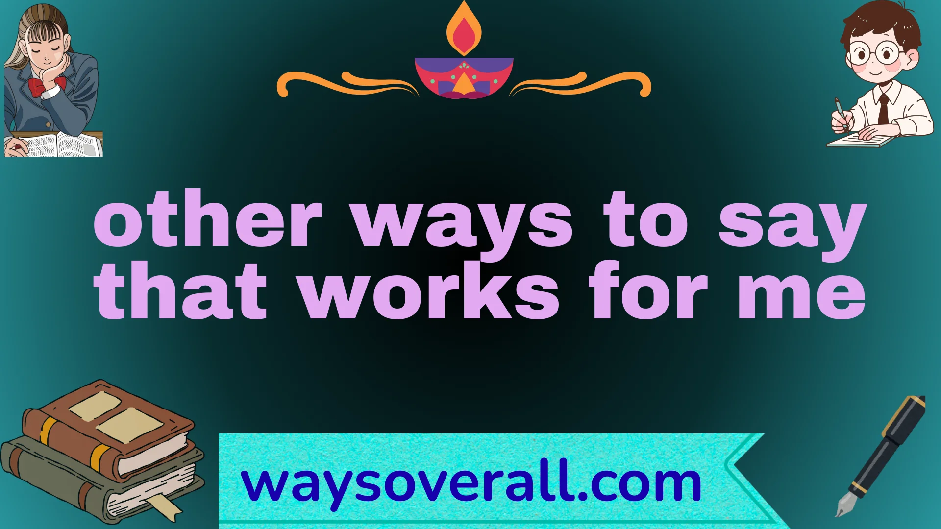 other ways to say that works for me