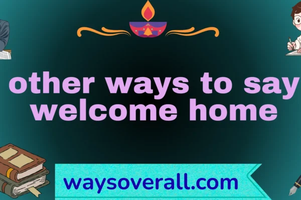 other ways to say welcome home