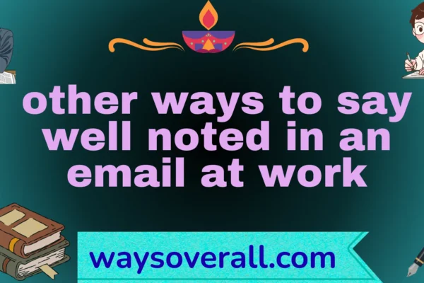 other ways to say well noted in an email at work