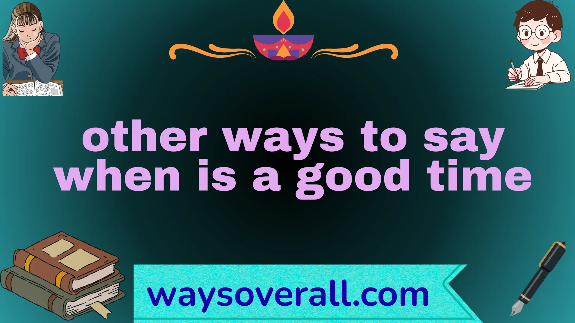 other ways to say when is a good time