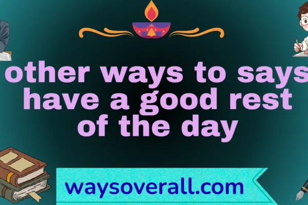 other ways to says have a good rest of the day