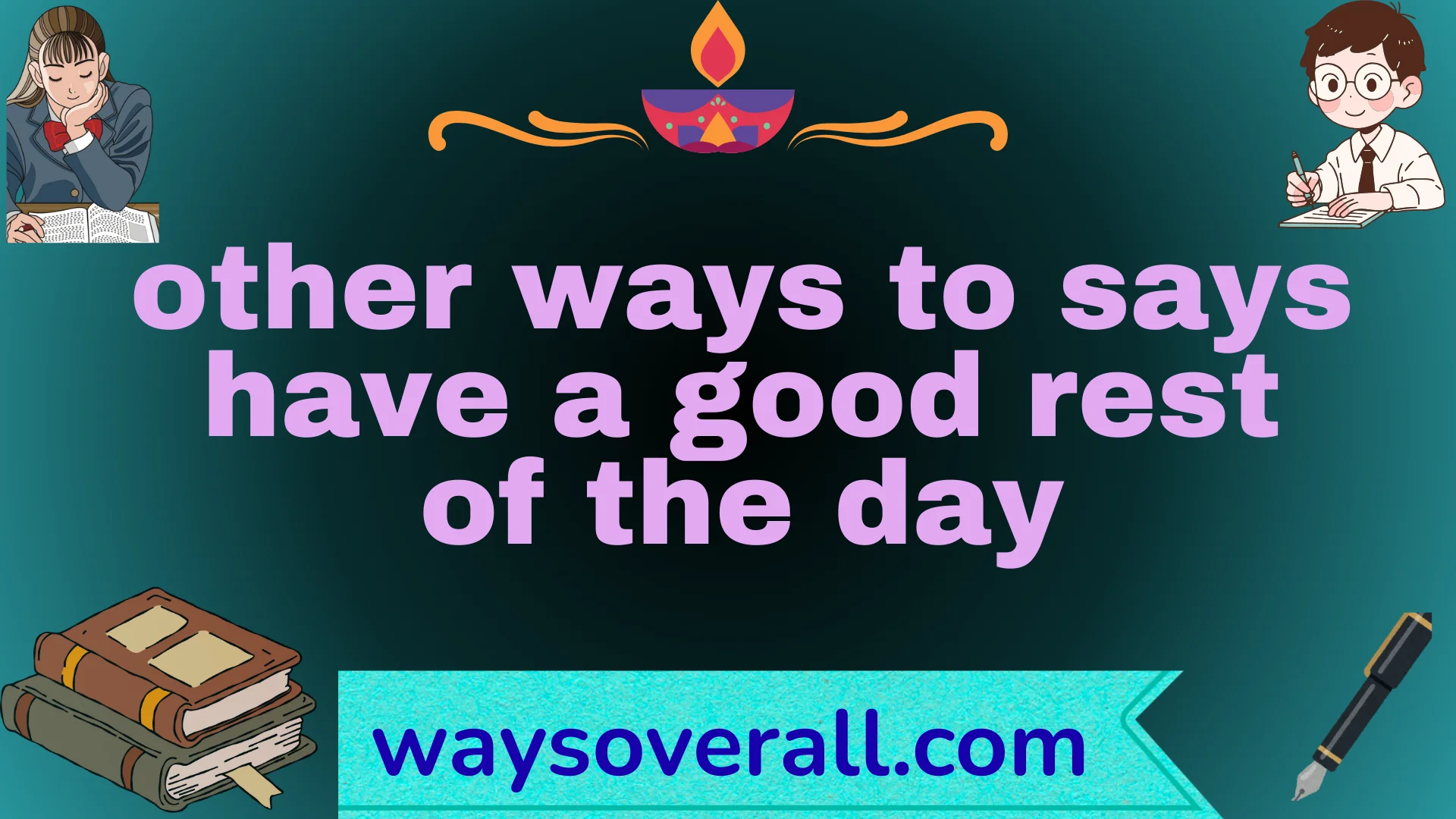 other ways to says have a good rest of the day