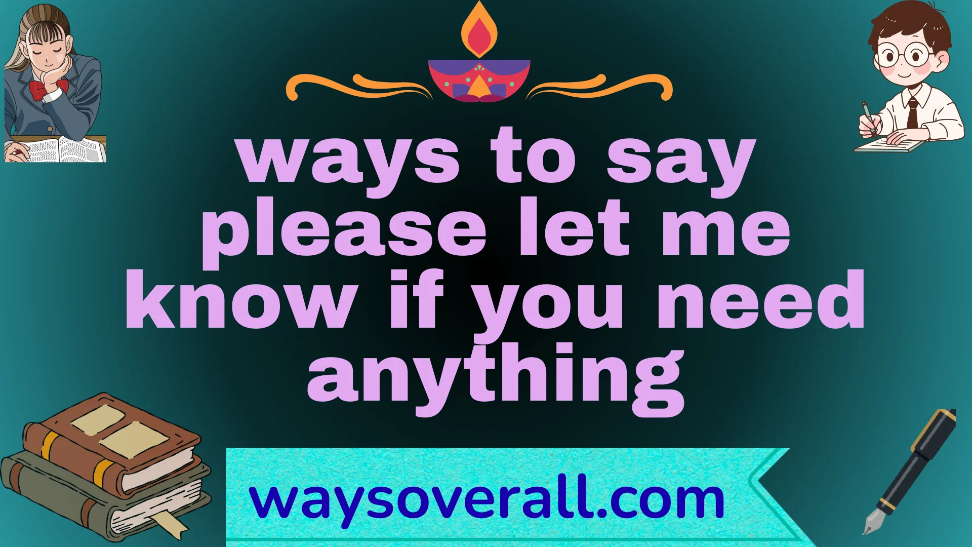 ways to say please let me know if you need anything