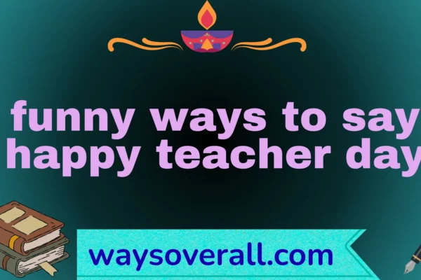 funny ways to say happy teacher day