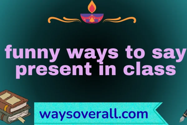 funny ways to say present in class