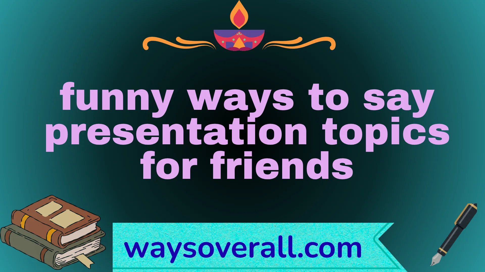 funny ways to say presentation topics for friends