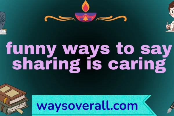 funny ways to say sharing is caring