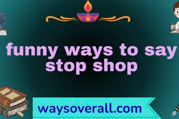 funny ways to say stop shop