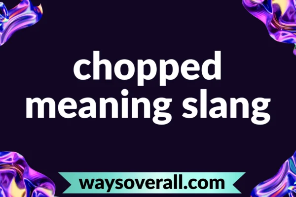 chopped meaning slang