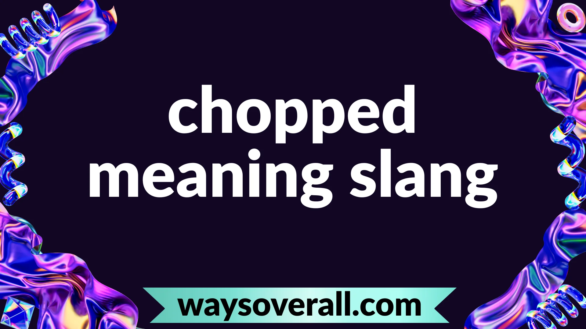 chopped meaning slang