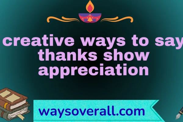 creative ways to say thanks show appreciation