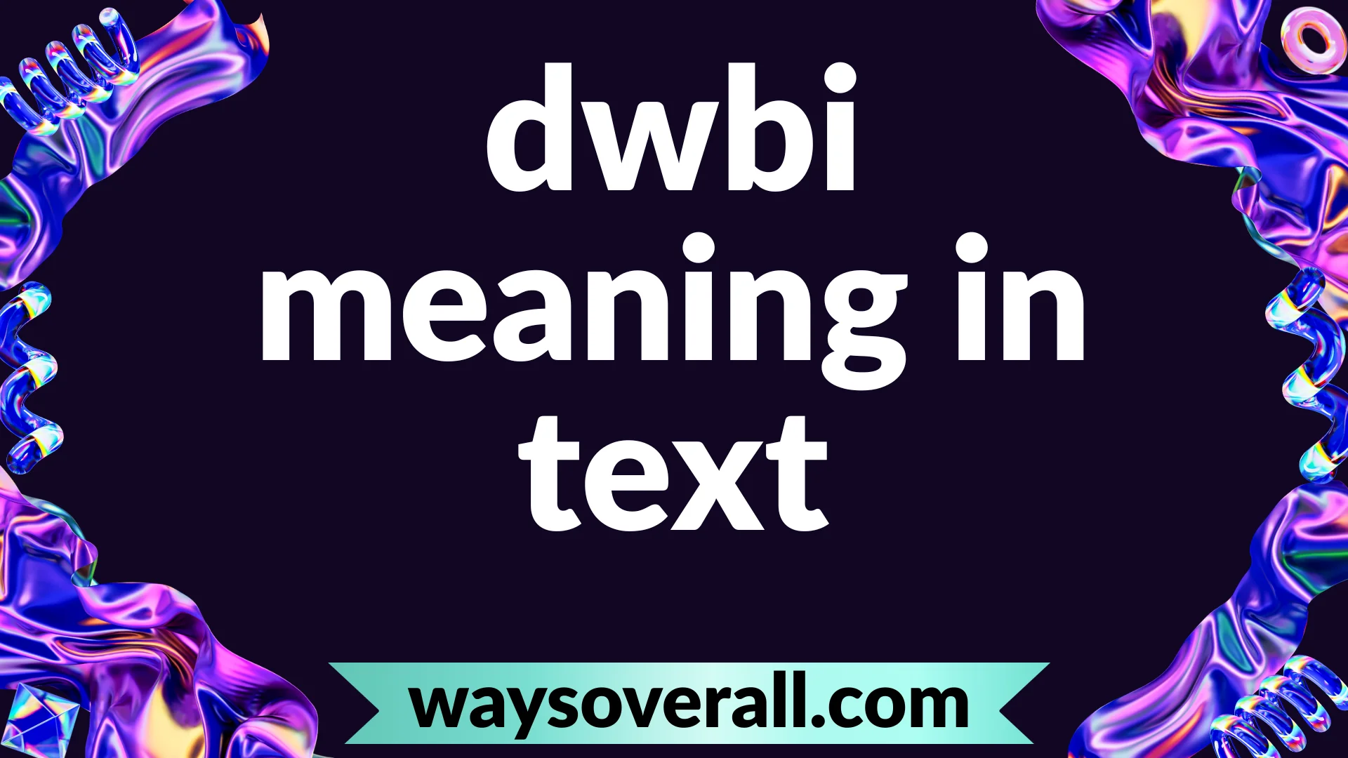 dwbi meaning in text