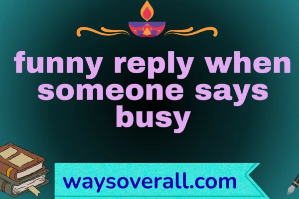 funny reply when someone says busy