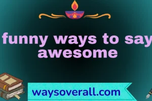 funny ways to say awesome