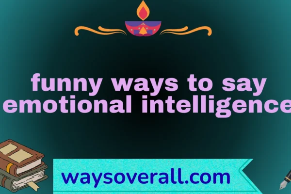 funny ways to say emotional intelligence