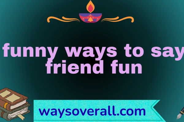 funny ways to say friend fun