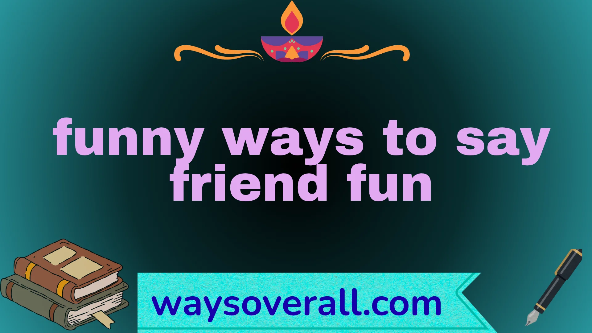 funny ways to say friend fun