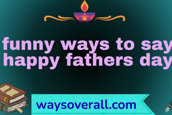 funny ways to say happy fathers day