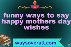funny ways to say happy mothers day wishes