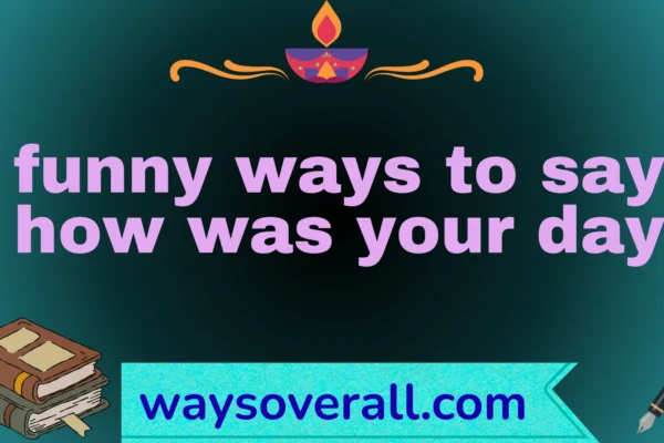 funny ways to say how was your day