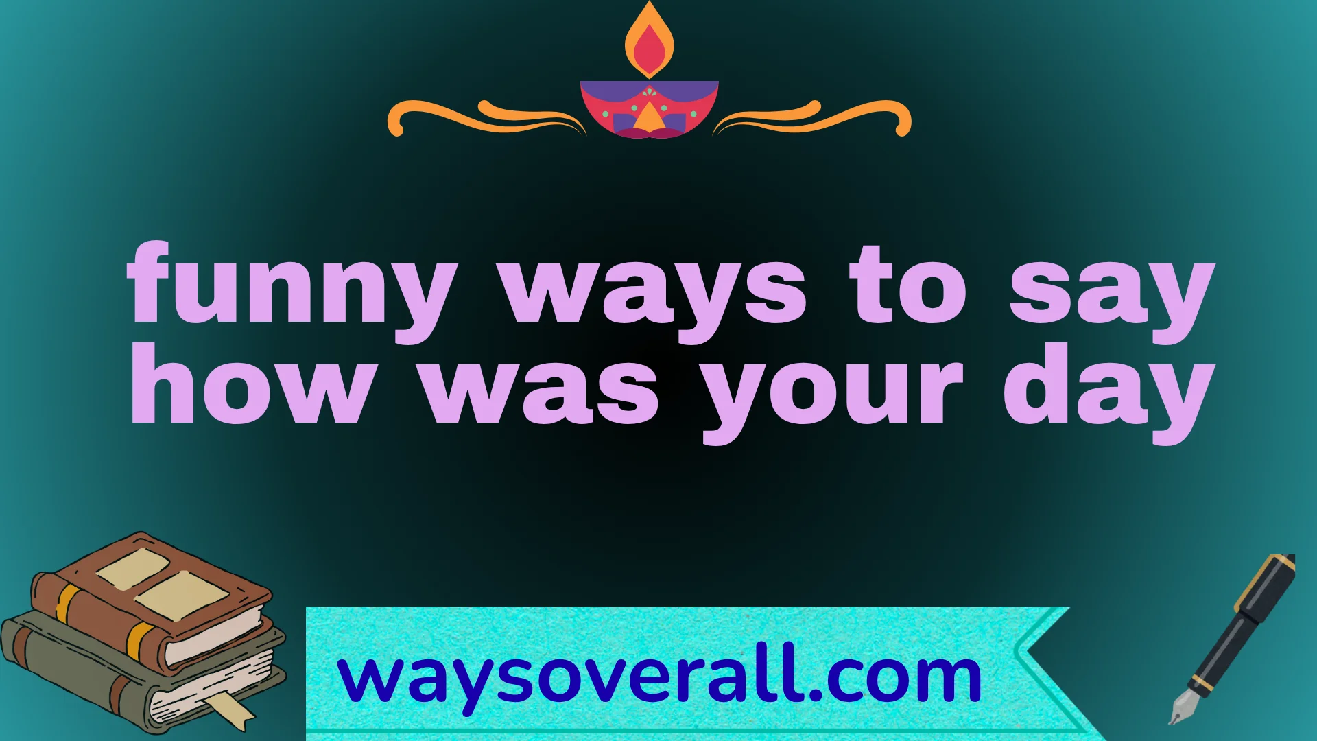 funny ways to say how was your day