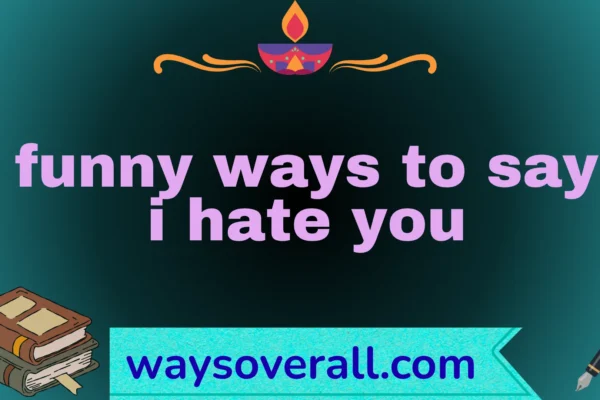 funny-ways-to-say-i-hate-you