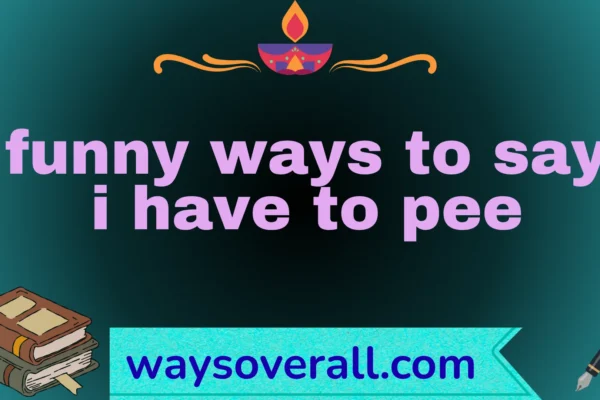funny ways to say i have to pee