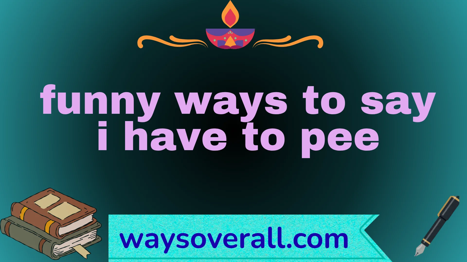 funny ways to say i have to pee