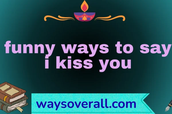 funny ways to say i kiss you