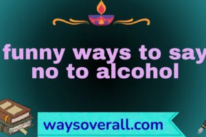 funny ways to say no to alcohol