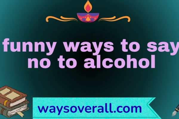 funny ways to say no to alcohol