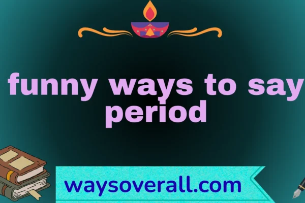 funny ways to say period