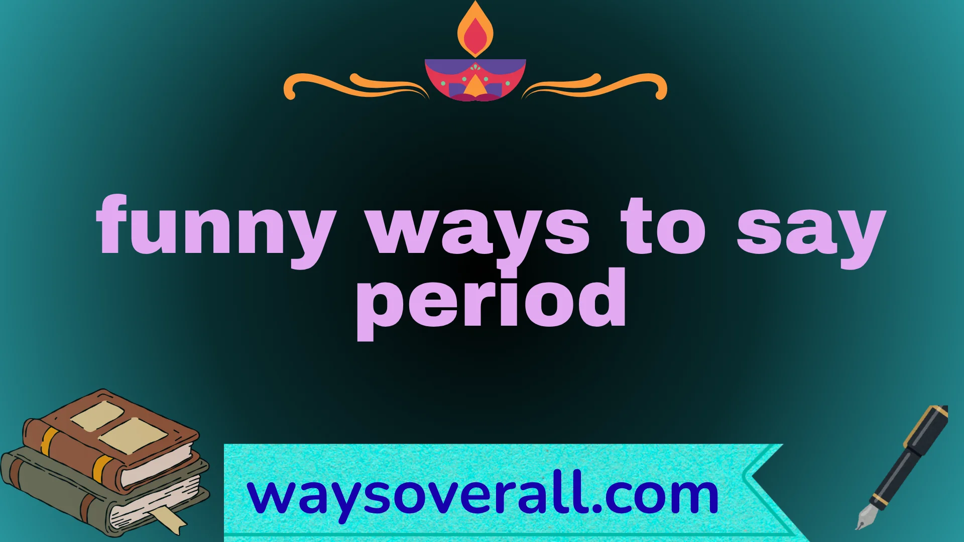 funny ways to say period