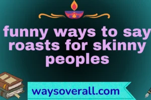 funny ways to say roasts for skinny peoples