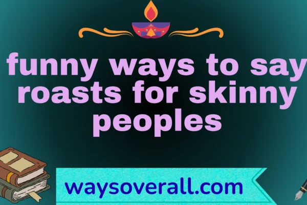 funny ways to say roasts for skinny peoples