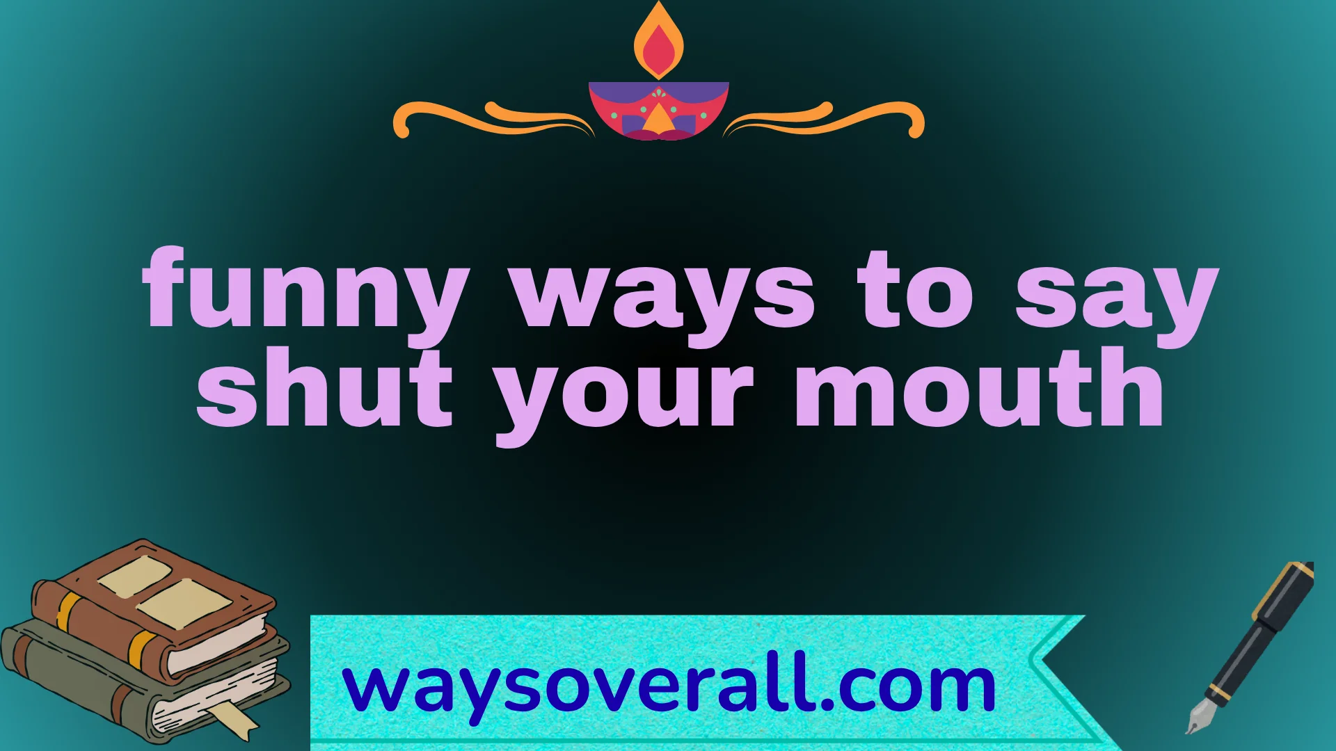 funny ways to say shut your mouth