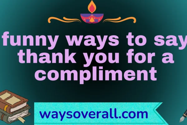 funny ways to say thank you for a compliment