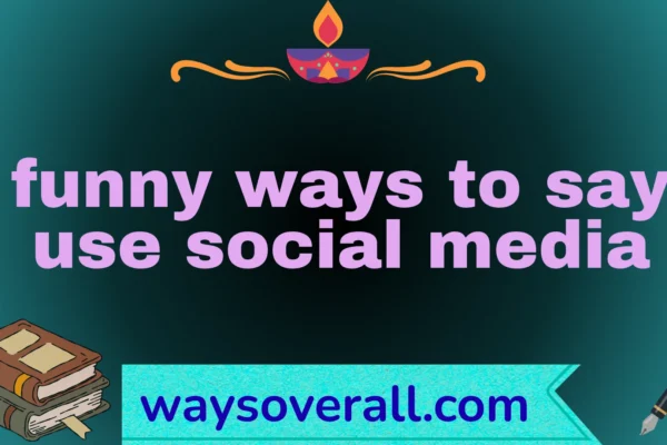 funny ways to say use social media