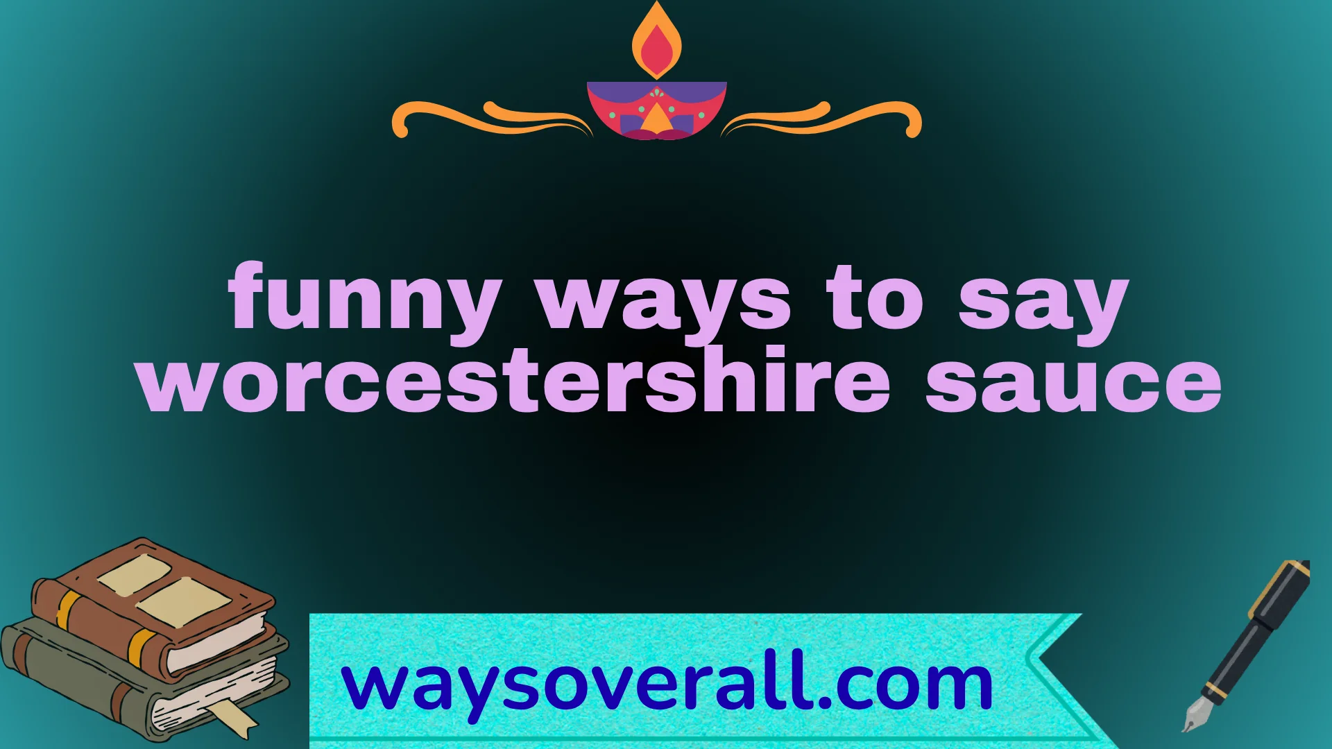 funny ways to say worcestershire sauce