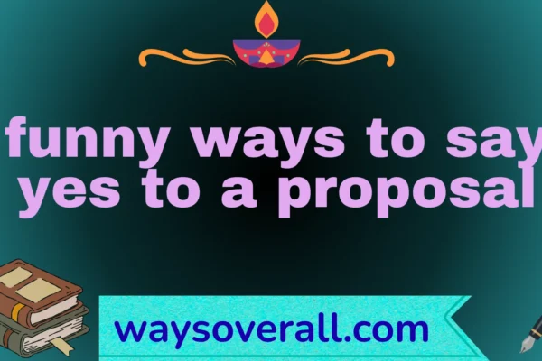 funny ways to say yes to a proposal