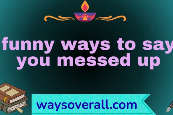 funny ways to say you messed up