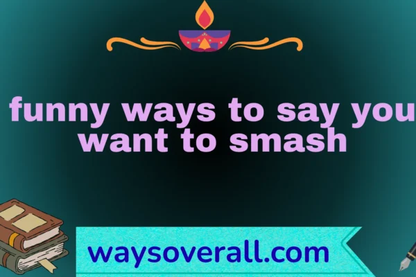 funny ways to say you want to smash
