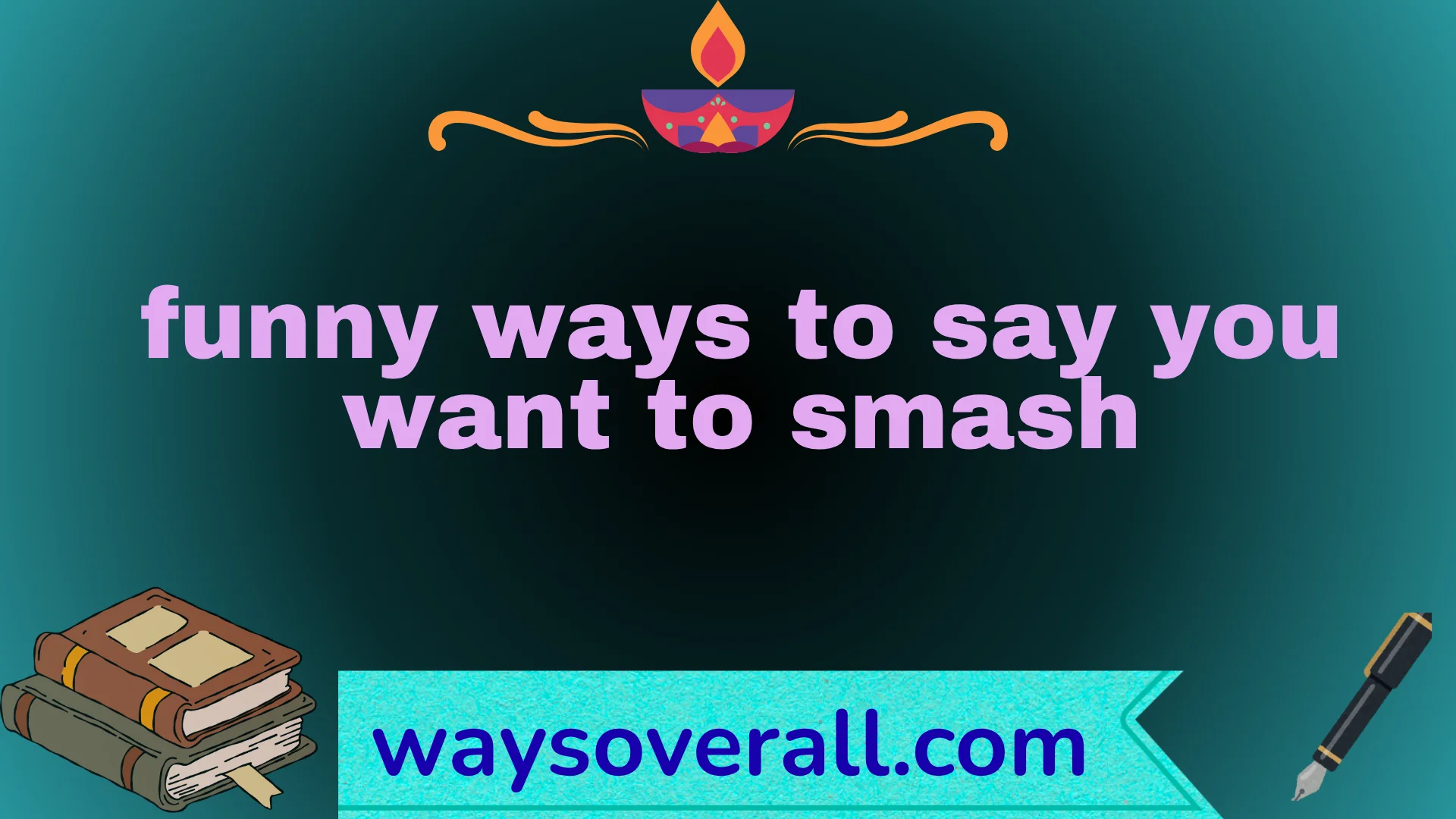 funny ways to say you want to smash