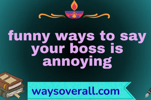 funny ways to say your boss is annoying