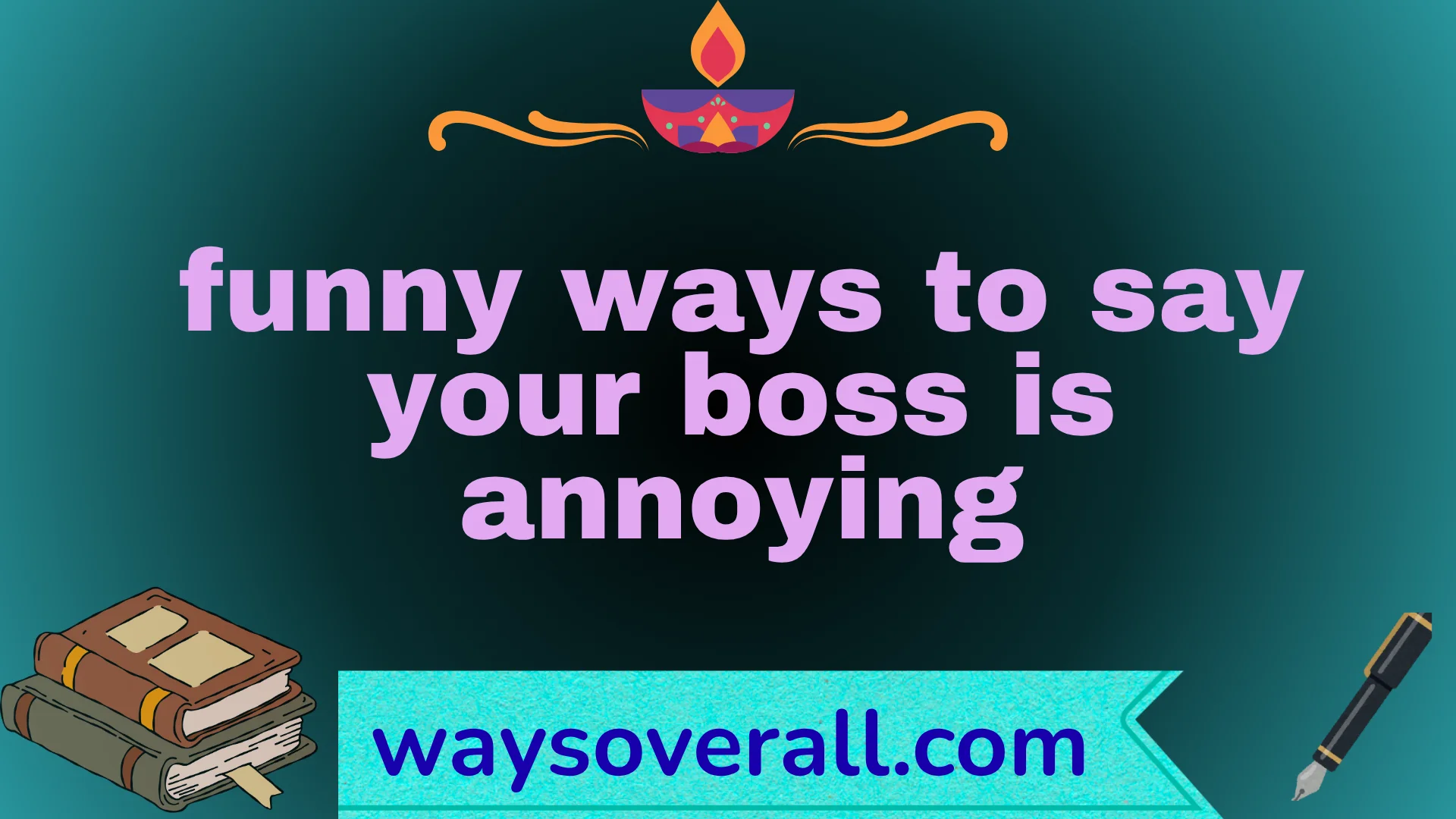 funny ways to say your boss is annoying