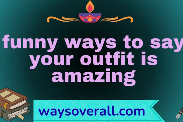 funny ways to say your outfit is amazing