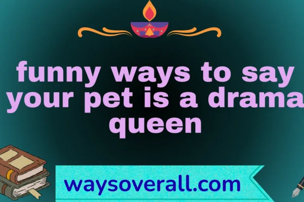 funny ways to say your pet is a drama queen