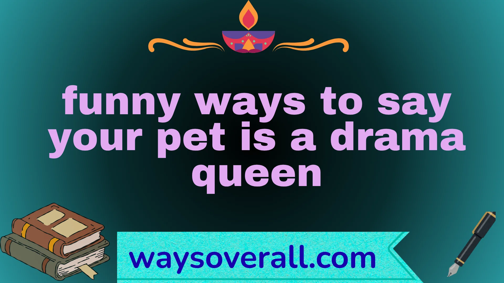 funny ways to say your pet is a drama queen