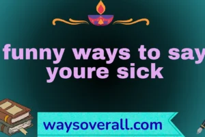funny ways to say youre sick