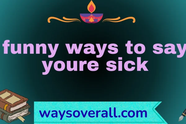 funny ways to say youre sick